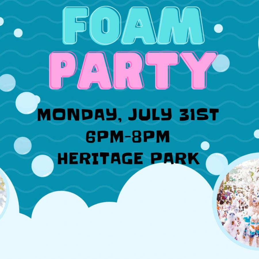 Foam Party Monday July 31 from 6-8pm at Heritage Park. 
